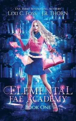 Lexi C Foss, J R Thorn - Elemental Fae Academy, Häftad