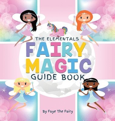 Faye the Fairy, Faye The Fairy - Elementals; Fairy Magic Guide Book, Inbunden