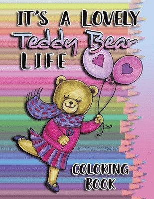 It's a Lovely Teddy Bear Life Coloring Book 1