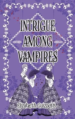 Elizabeth Guizzetti - Intrigue Among Vampires, Inbunden
