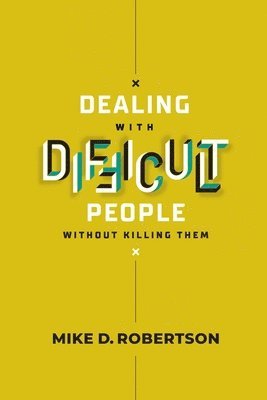 Mike Robertson - Dealing With Difficult People Without Killing Them - Study Guide, Häftad
