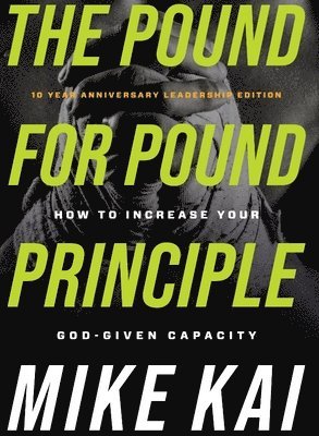 The Pound for Pound Principle: How to Increase Your God-Given Capacity 1