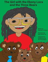 bokomslag The Girl with the Ebony Locs and the Three Bears