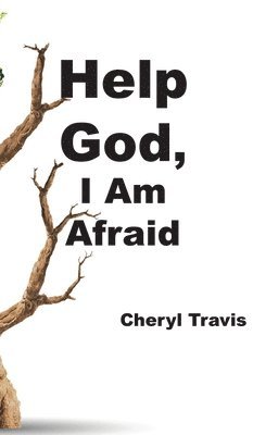 Cheryl Travis - Help God, I Am Afraid, Inbunden