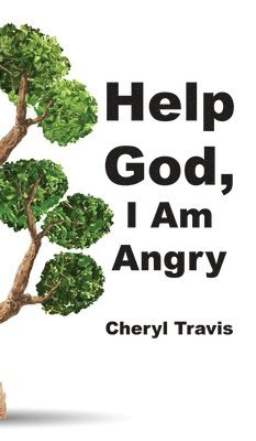 Cheryl Travis - Help God, I Am Angry, Inbunden