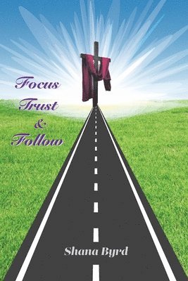 Shana Byrd - Focus, Trust, & Follow, Häftad