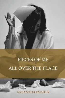 Pieces of Me All Over the Place 1