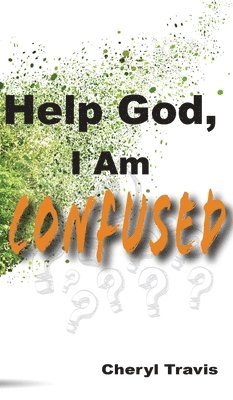 Cheryl Travis - Help God, I Am Confused, Inbunden