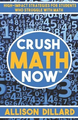 Allison Dillard - Crush Math Now: High-Impact Strategies for Students Who Struggle with Math, Häftad