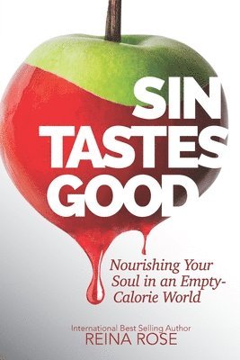 Sin Tastes Good: Nourishing Your Soul in an Empty Calorie World 1