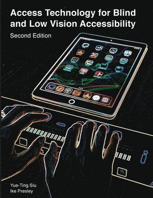 Siu Yue-Ting, Ike Presley - Access Technology for Blind and Low Vision Accessibility, Häftad
