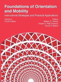 bokomslag Foundations of Orientation and Mobility, 4th edition: Volume 2: Instructional Strategies and Practical Applications