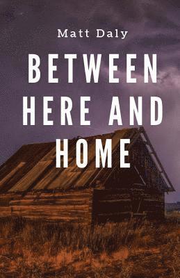 Between Here and Home 1