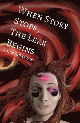 John Sullivan - When Story Stops, the Leak Begins, Häftad