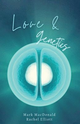 Mark MacDonald, Rachel Elliott - Love & Genetics, Häftad