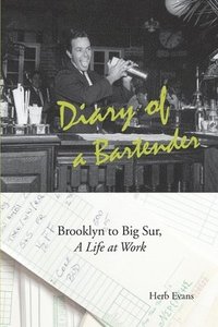 bokomslag Diary of a Bartender: Brooklyn to Big Sur, a life at work