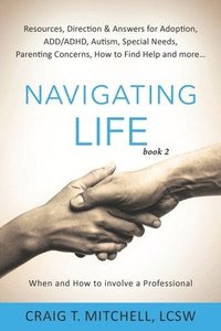 bokomslag Navigating Life (book 2): Resources, Direction & Answers for Adoption, ADD, ADHD, Autism, Special Needs, Parenting Concerns, How to find Help an
