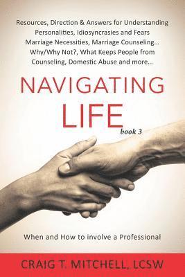 Navigating Life (book 3): Resources, Direction & Answers for Understanding Personalities Idiosyncrasies & Fears, Marriage Necessities, Marriage 1