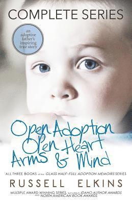 Kim Foster, Martin Casey - Open Adoption, Open Heart, Arms and Mind (Complete Series): An Adoptive Father's Inspiring True Story, Häftad