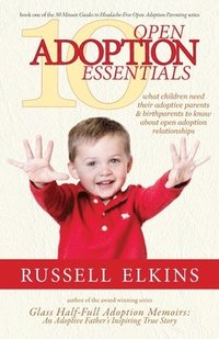 bokomslag 10 Open Adoption Essentials: What Children Need Their Adoptive Parents and Birthparents to Know About Open Adoption Relationships