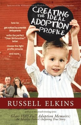 bokomslag Creating the Ideal Adoption Profile: How to Get Noticed by Potential Birthparents, Write the Perfect "Dear Birthmother" Letter, Choose the Right Profi