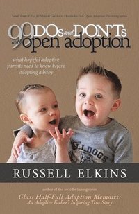 bokomslag 99 DOs and DON'Ts with Open Adoption: What Hopeful Adoptive Parents Need to Know Before Adopting a Baby