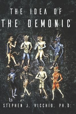 Stephen J Vicchio, Stephen J. Vicchio, Stephen J. Vicchio PhD - Idea of the demonic, Häftad