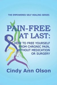 bokomslag Pain-Free at Last: How to free yourself from chronic pain, without medication or surgery