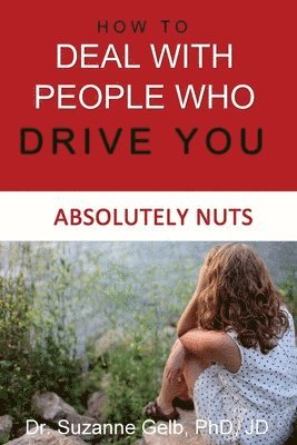 How To Deal With People Who Drive You Absolutely Nuts 1