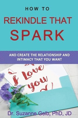 How To Rekindle That Spark... & Create The Relationship & Intimacy That You Want 1