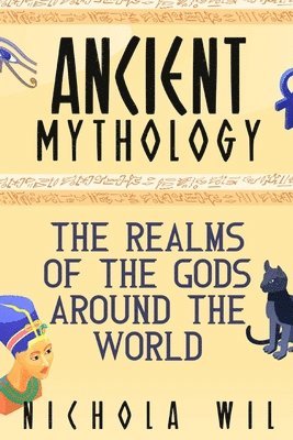 Ancient Mythology: The Realms of the Gods Around the World 1