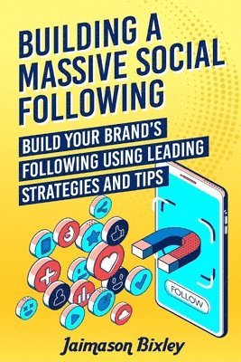 bokomslag Building a Massive Social Following: Build your Brand's Following using Leading Strategies and Tips