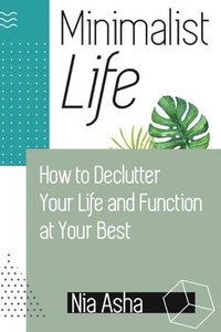 bokomslag Minimalist Life: How to Declutter Your Life and Function at Your Best