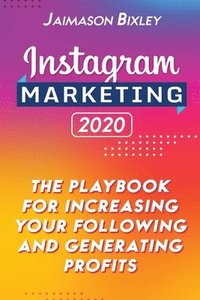 bokomslag Instagram Marketing 2020: The Playbook for Increasing Your Following and Generating Profits