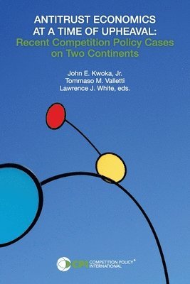 John E Kwoka, Tommaso Valletti, Lawrence J White, John E. Kwoka, John  E. Kwoka, Lawrence J. White - Antitrust Economics at a Time of Upheaval, Häftad
