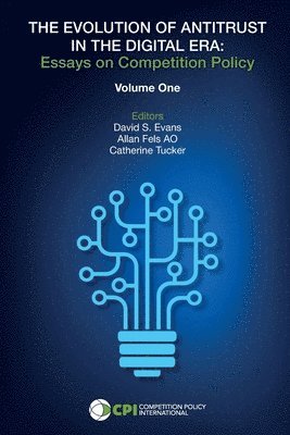 David S Evans, Allan Fels Ao, Catherine Tucker - The Evolution of Antitrust in the Digital Era: Essays on Competition Policy, Häftad
