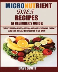 bokomslag Micronutrient Diet Recipes (A Beginner's Guide)