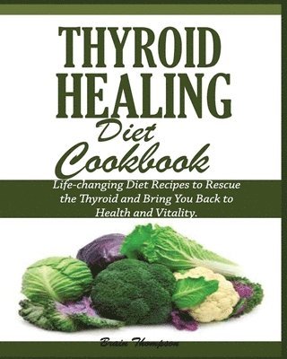 bokomslag Thyroid Healing Diet Cookbook