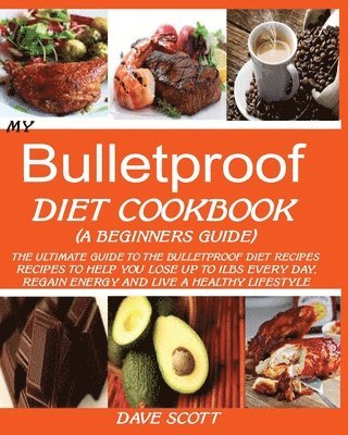 My Bulletproof Diet Cookbook (a Beginner's Guide) 1