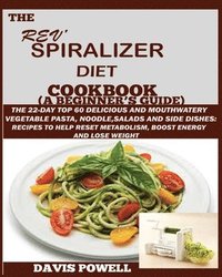 bokomslag The Rev' Spiralizer Diet Cookbook (A Beginner's Guide)