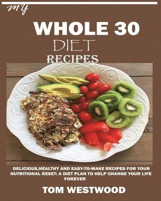 Tom Westwood - My Whole 30 Diet Recipes, Häftad. Tillgänglighet: Lägg i varukorg