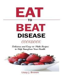 bokomslag Eat to Beat Disease Cookbook