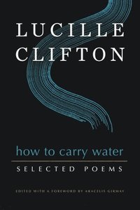 bokomslag How to Carry Water: Selected Poems of Lucille Clifton