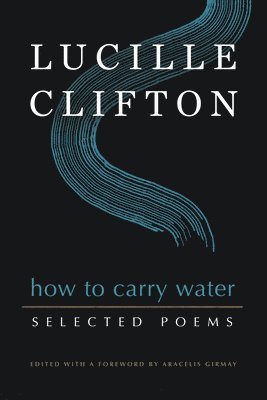 How to Carry Water: Selected Poems of Lucille Clifton 1