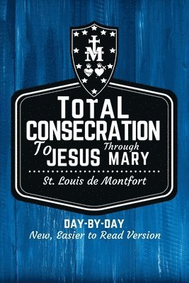 bokomslag St. Louis de Montfort's Total Consecration to Jesus through Mary: New, Day-by-Day, Easier-to-Read Translation