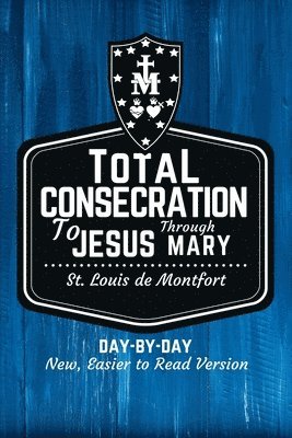 Louis de Montfort - St. Louis de Montfort's Total Consecration to Jesus through Mary: New, Day-by-Day, Easier-to-Read Translation, Häftad