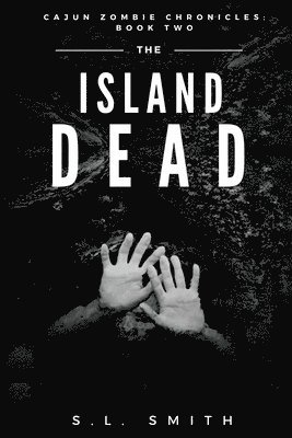 bokomslag The Island Dead: Cajun Zombie Chronicles: Book Two