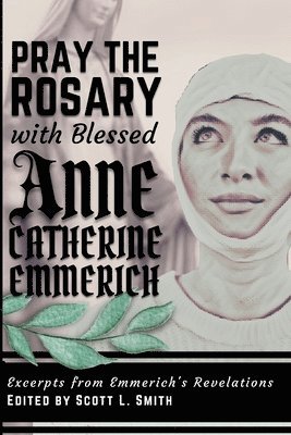 bokomslag Pray the Rosary with Blessed Anne Catherine Emmerich