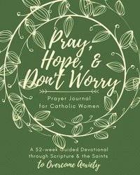 bokomslag Pray, Hope, & Don't Worry Prayer Journal for Catholic Women