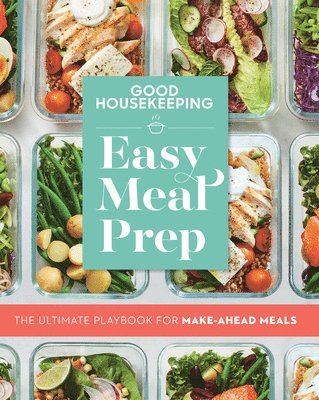 Good Housekeeping - Good Housekeeping Easy Meal Prep: The Ultimate Playbook for Make-Ahead Meals, Häftad